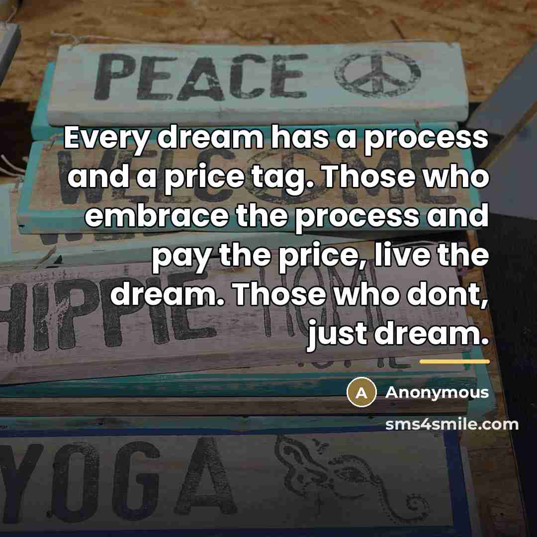 “Every dream has a process and a price tag. Those…” quote by Anonymous