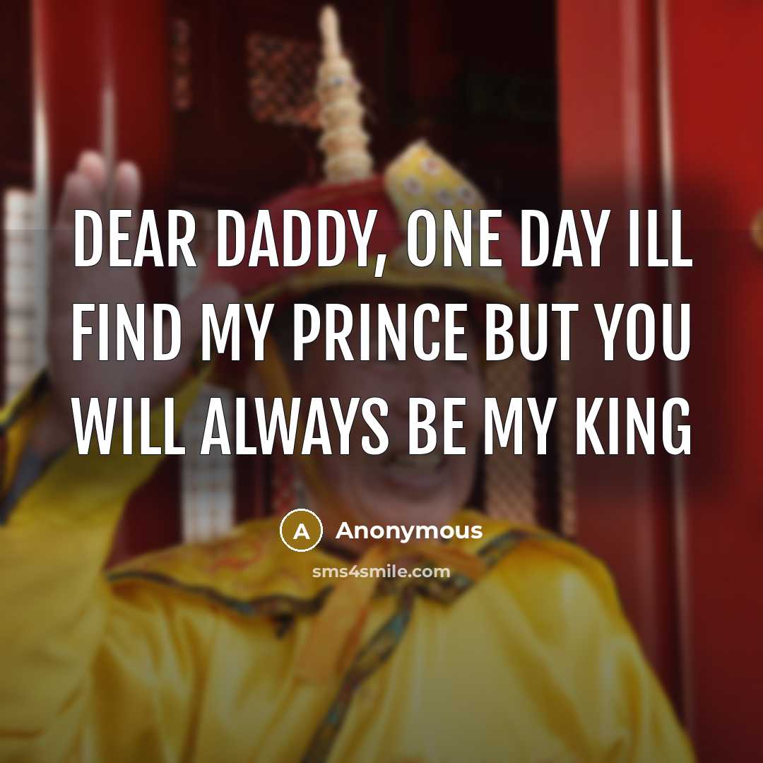 “Dear Daddy, one day ill find my prince but you…” quote by Anonymous