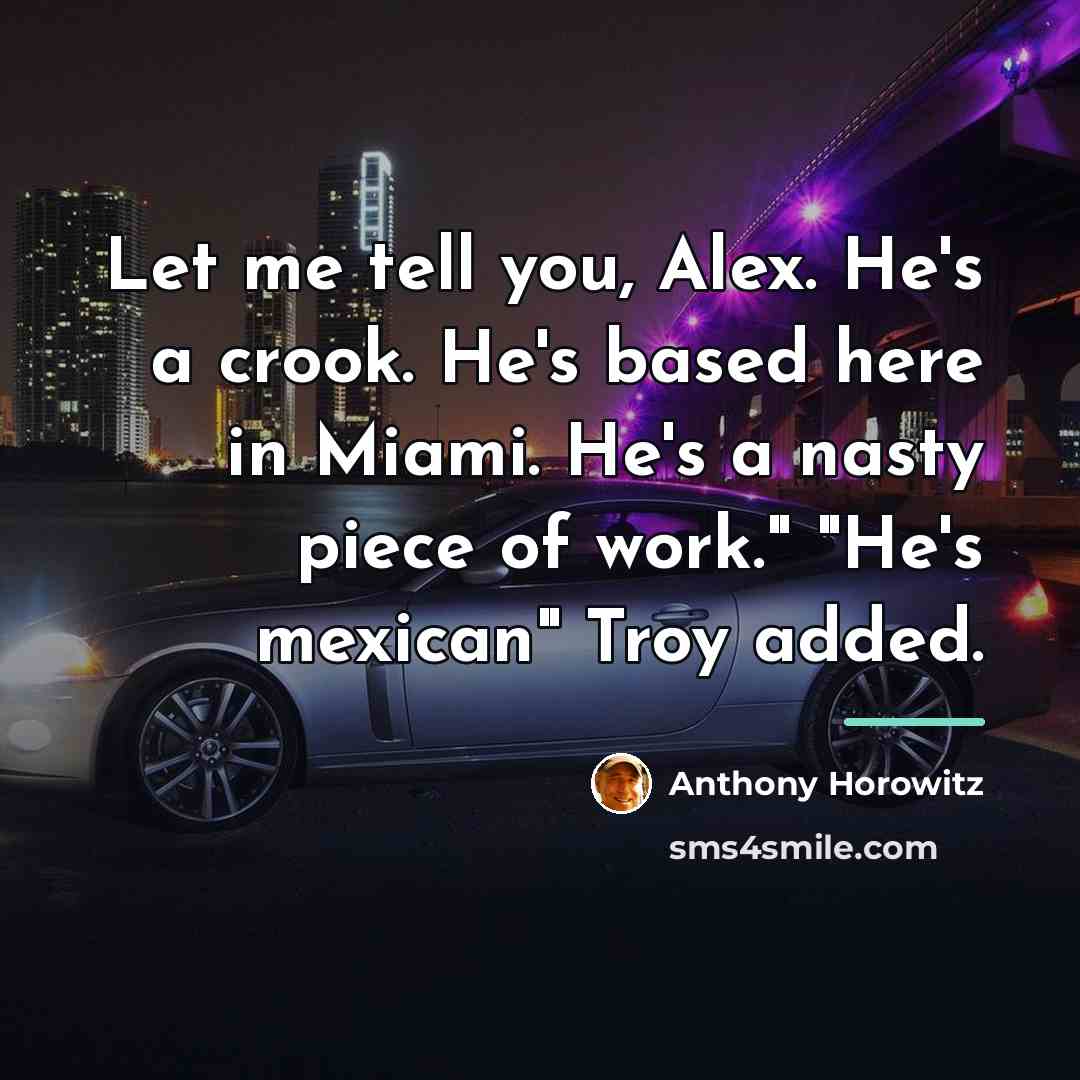 “Let me tell you, Alex. He's a crook. He's based…” quote by Anthony Horowitz