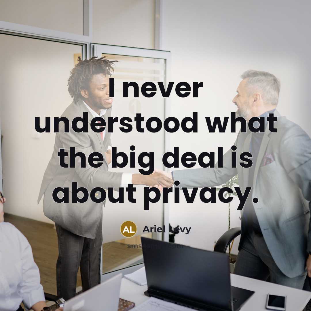 “I never understood what the big deal is about privacy.…” quote by Ariel Levy