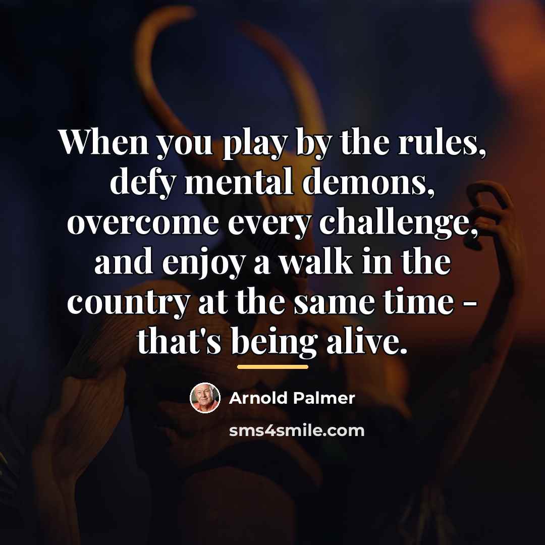 “When you play by the rules, defy mental demons, overcome…” quote by Arnold Palmer