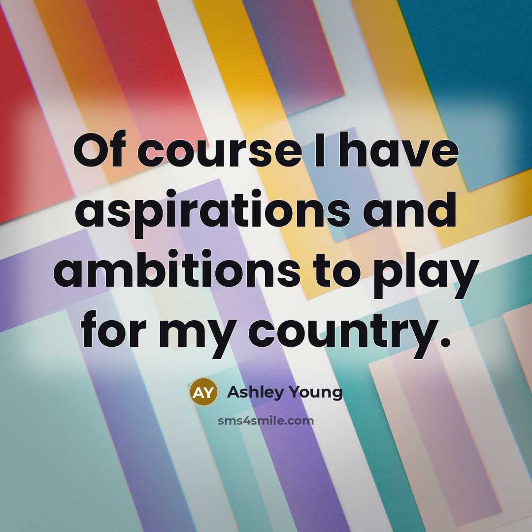 “Of course I have aspirations and ambitions to play for…” quote by Ashley Young