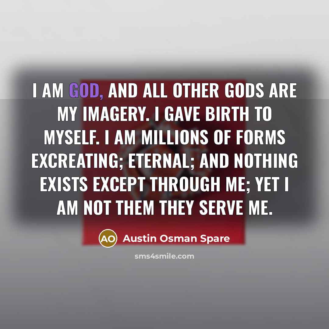 “I am God, and all other gods are my imagery.…” quote by Austin Osman Spare