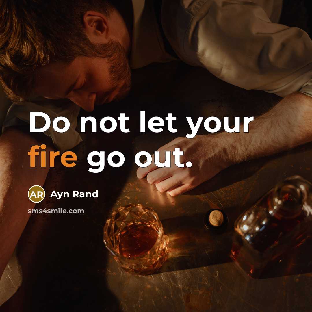 “Do not let your fire go out.…” quote by Ayn Rand
