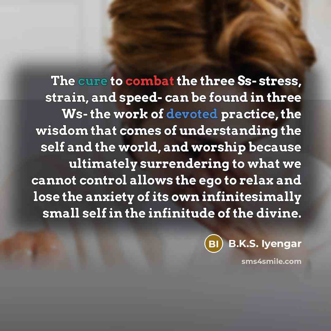 “The cure to combat the three Ss- stress, strain, and…” quote by B.K.S. Iyengar