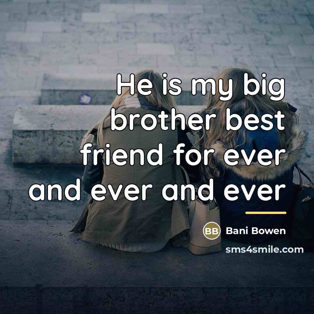 “He is my big brother best friend for ever and…” quote by Bani Bowen