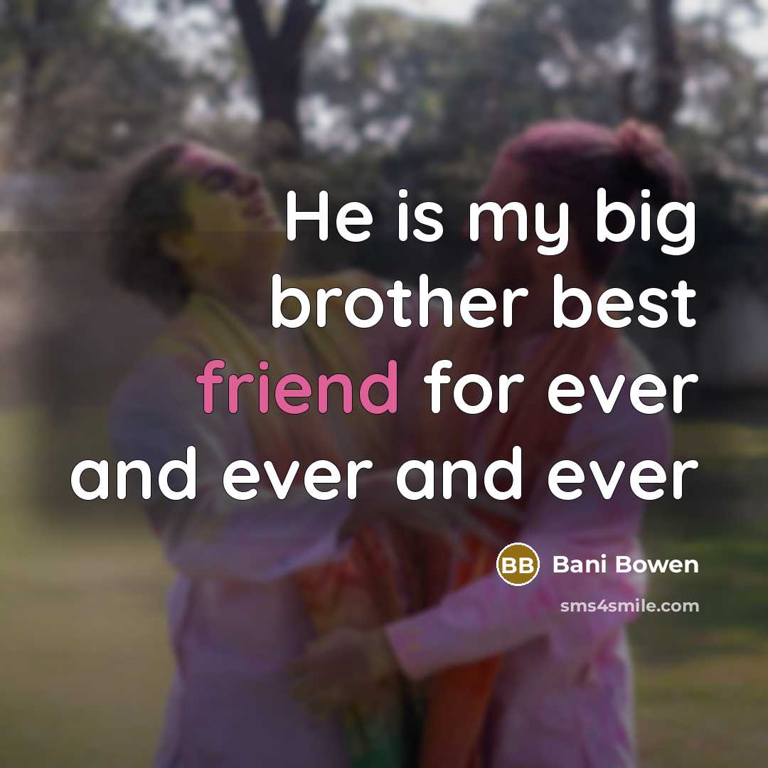 “He is my big brother best friend for ever and ever and ever” quote by Bani Bowen