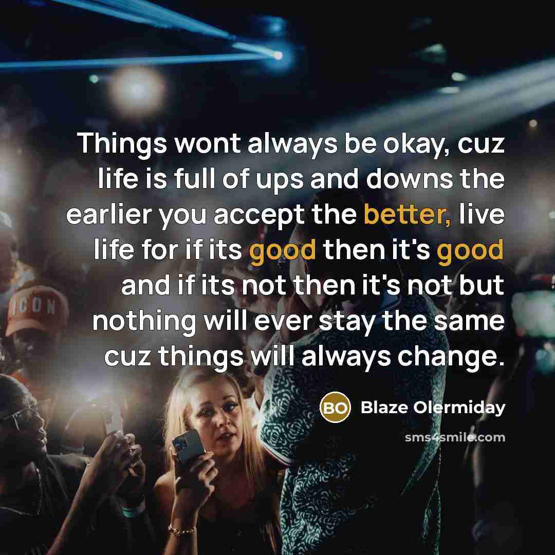 “Things wont always be okay, cuz life is full of…” quote by Blaze Olermiday