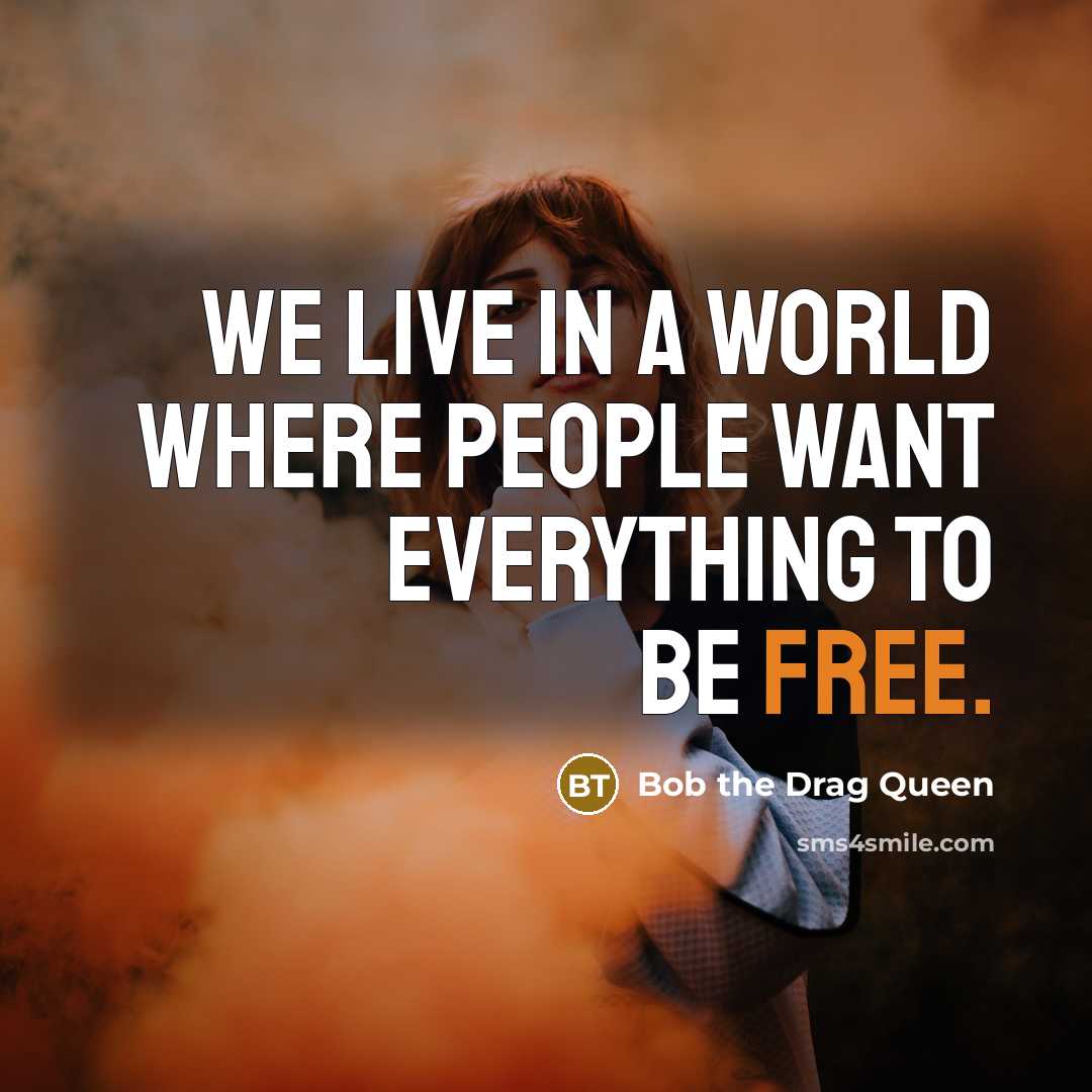 “We live in a world where people want everything to…” quote by Bob the Drag Queen
