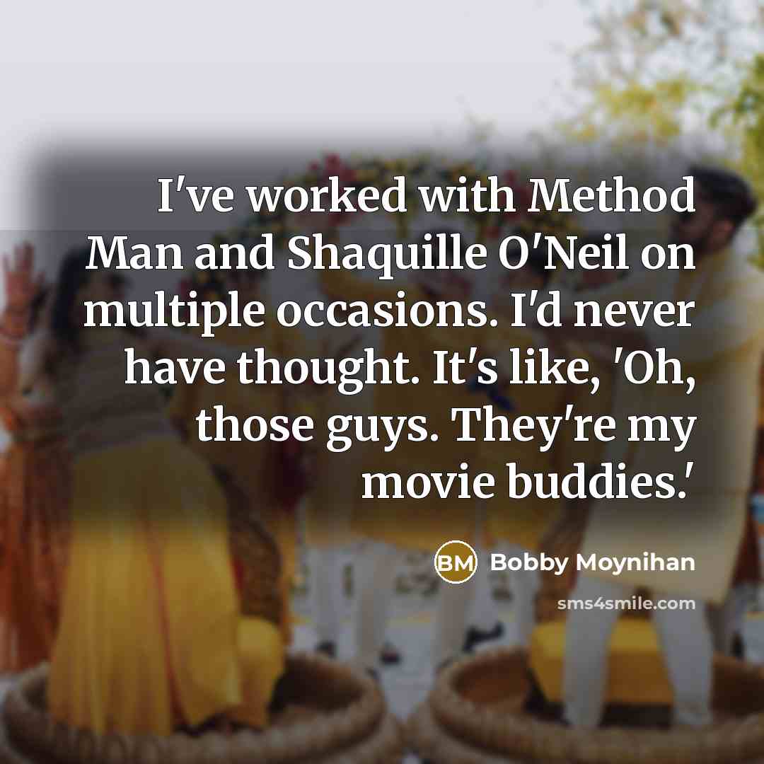 “I've worked with Method Man and Shaquille O'Neil on multiple…” quote by Bobby Moynihan