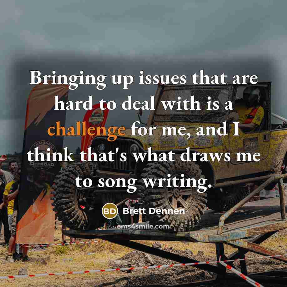 “Bringing up issues that are hard to deal with is…” quote by Brett Dennen