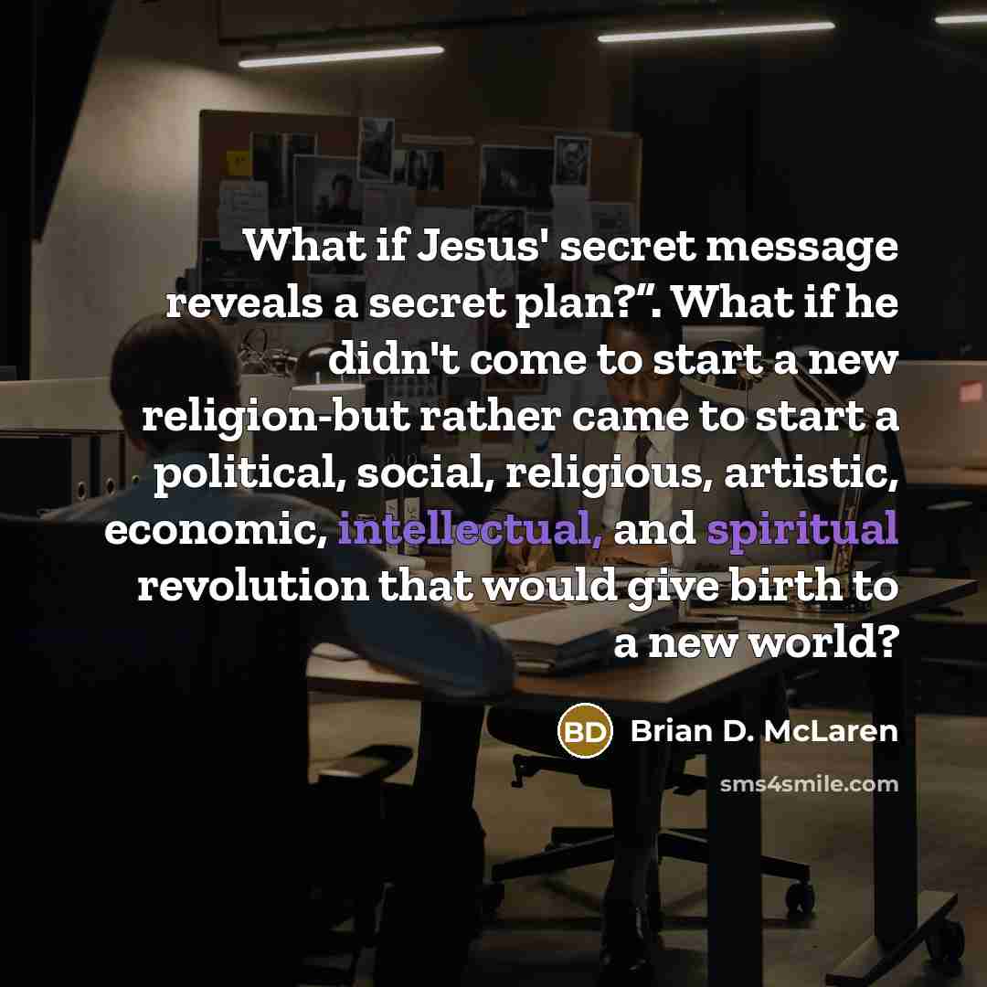 “What if Jesus' secret message reveals a secret plan?”. What…” quote by Brian D. McLaren