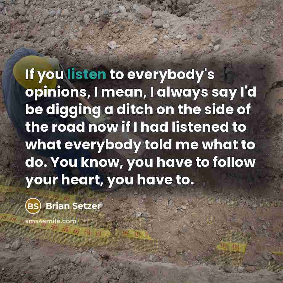 “If you listen to everybody's opinions, I mean, I always…” quote by Brian Setzer