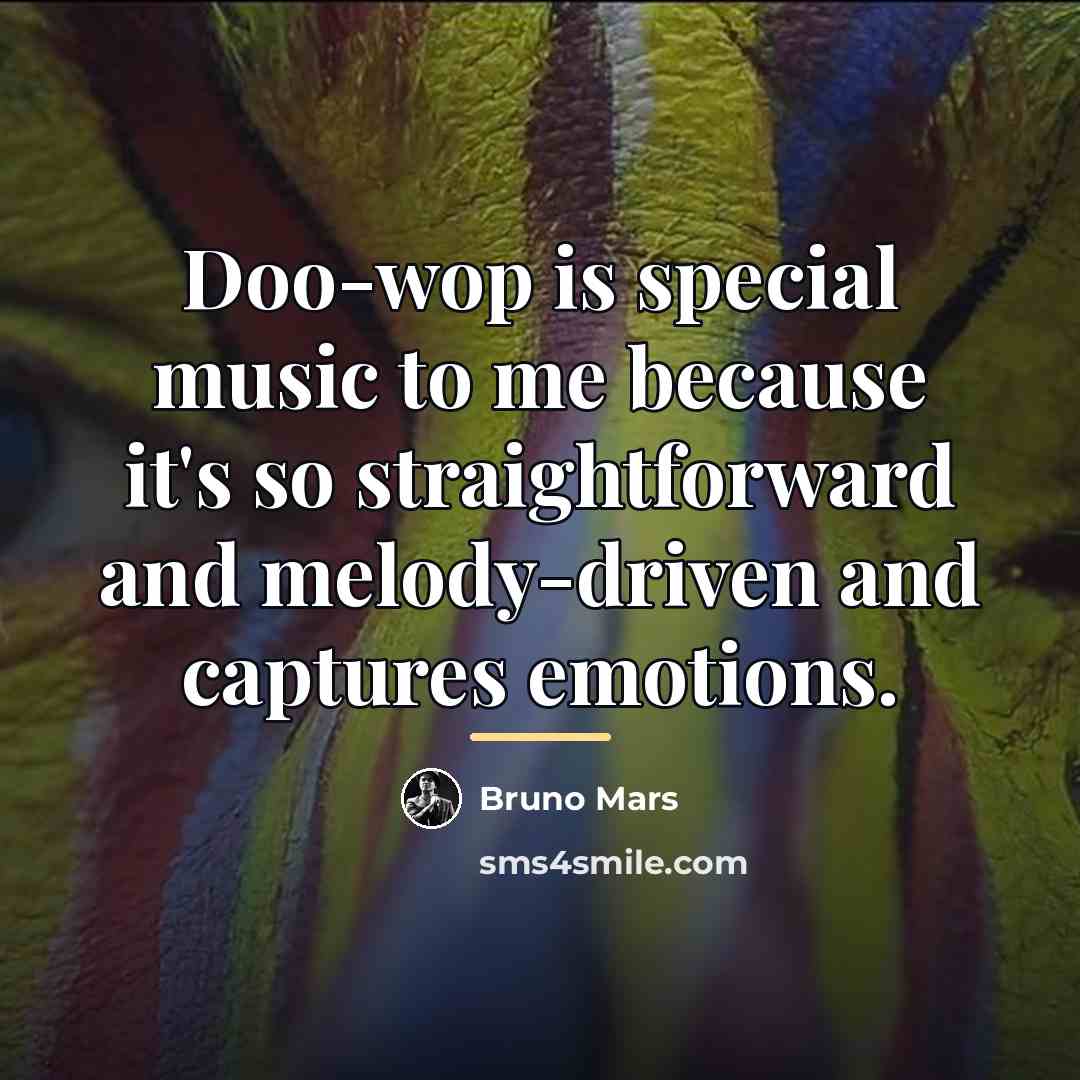 “Doo-wop is special music to me because it's so straightforward…” quote by Bruno Mars