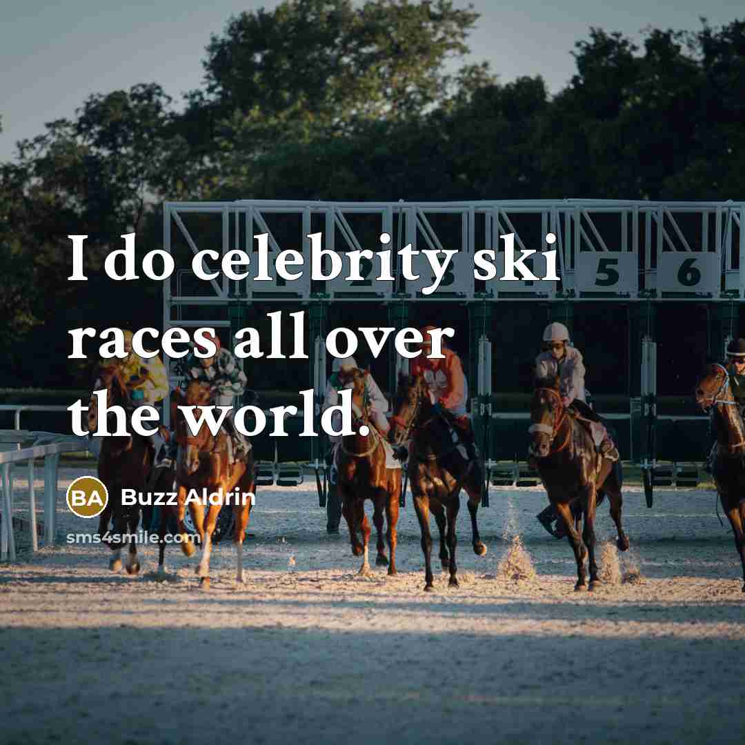 “I do celebrity ski races all over the world.…” quote by Buzz Aldrin