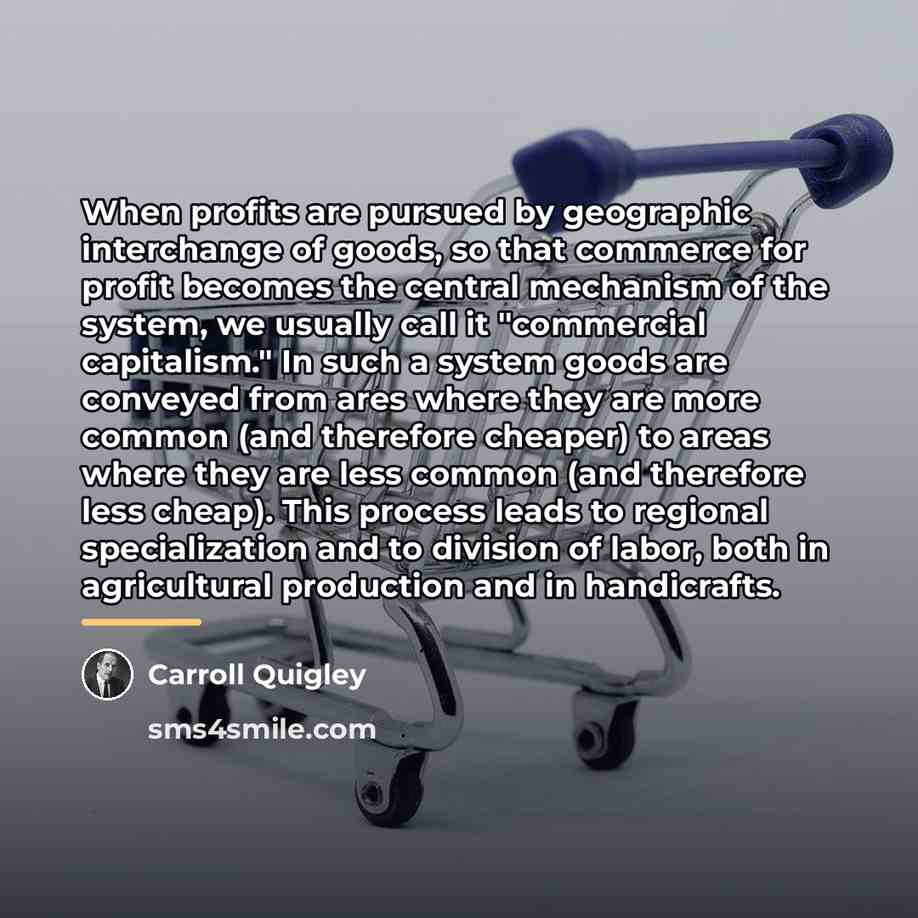 “When profits are pursued by geographic interchange of goods, so…” quote by Carroll Quigley