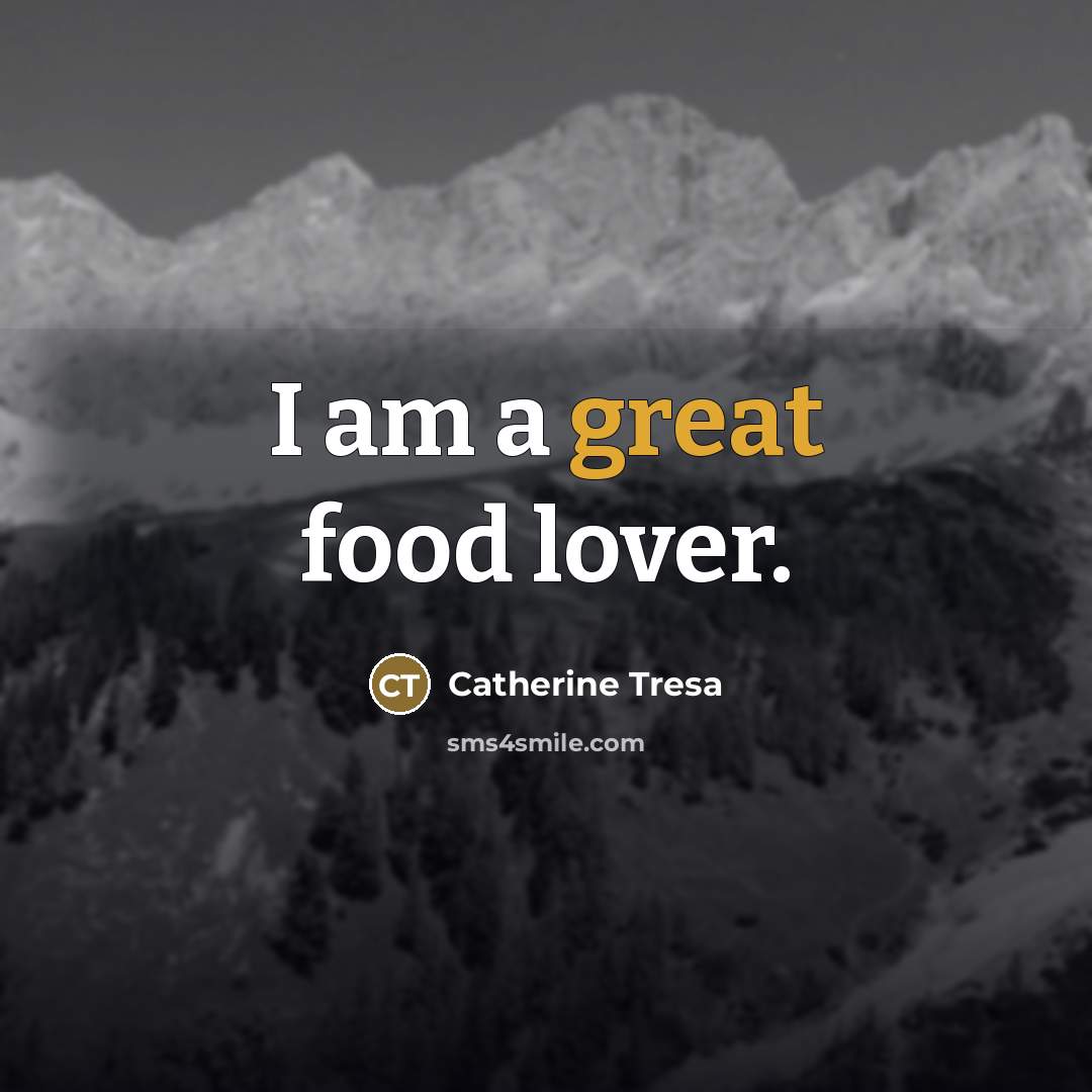 “I am a great food lover.…” quote by Catherine Tresa