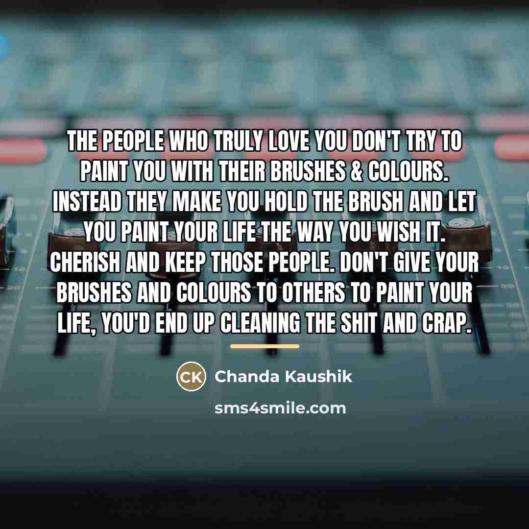 “The people who truly love you don't try to paint…” quote by Chanda Kaushik