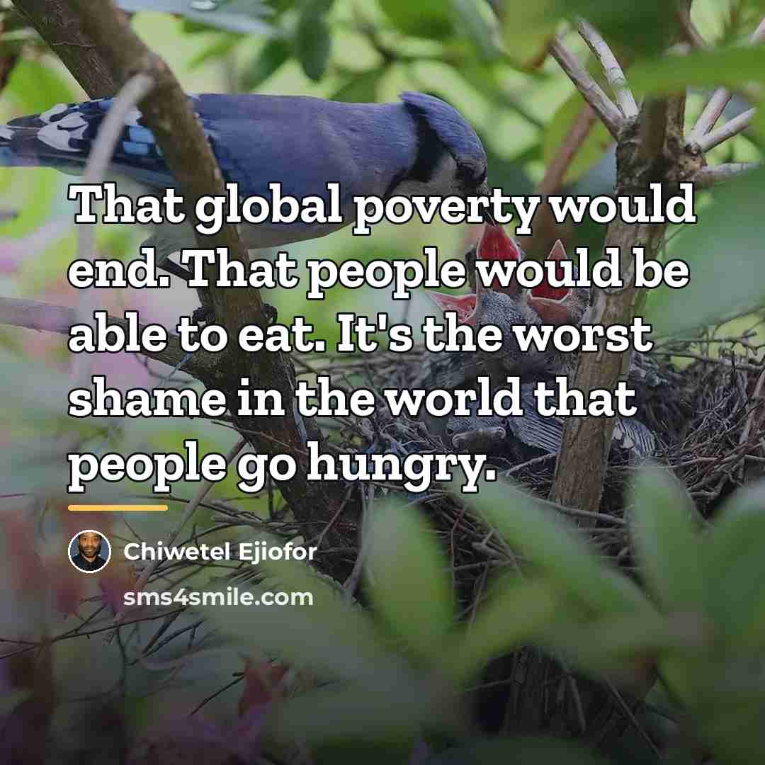 “That global poverty would end. That people would be able…” quote by Chiwetel Ejiofor