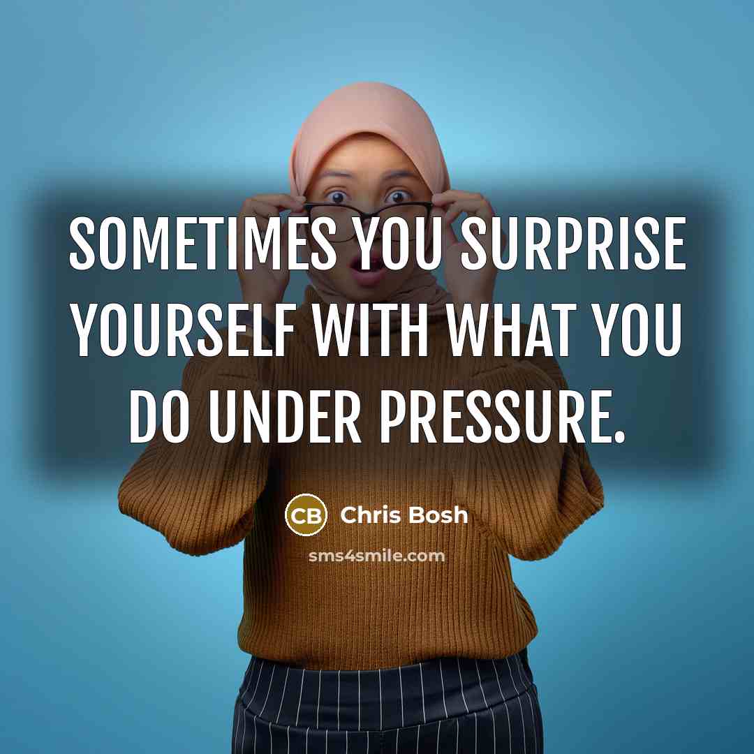 “Sometimes you surprise yourself with what you do under pressure.…” quote by Chris Bosh