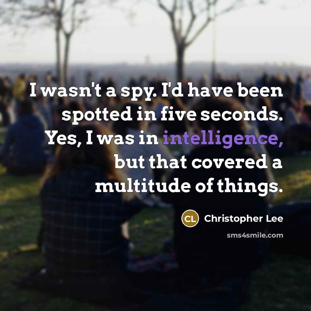 “I wasn't a spy. I'd have been spotted in five…” quote by Christopher Lee