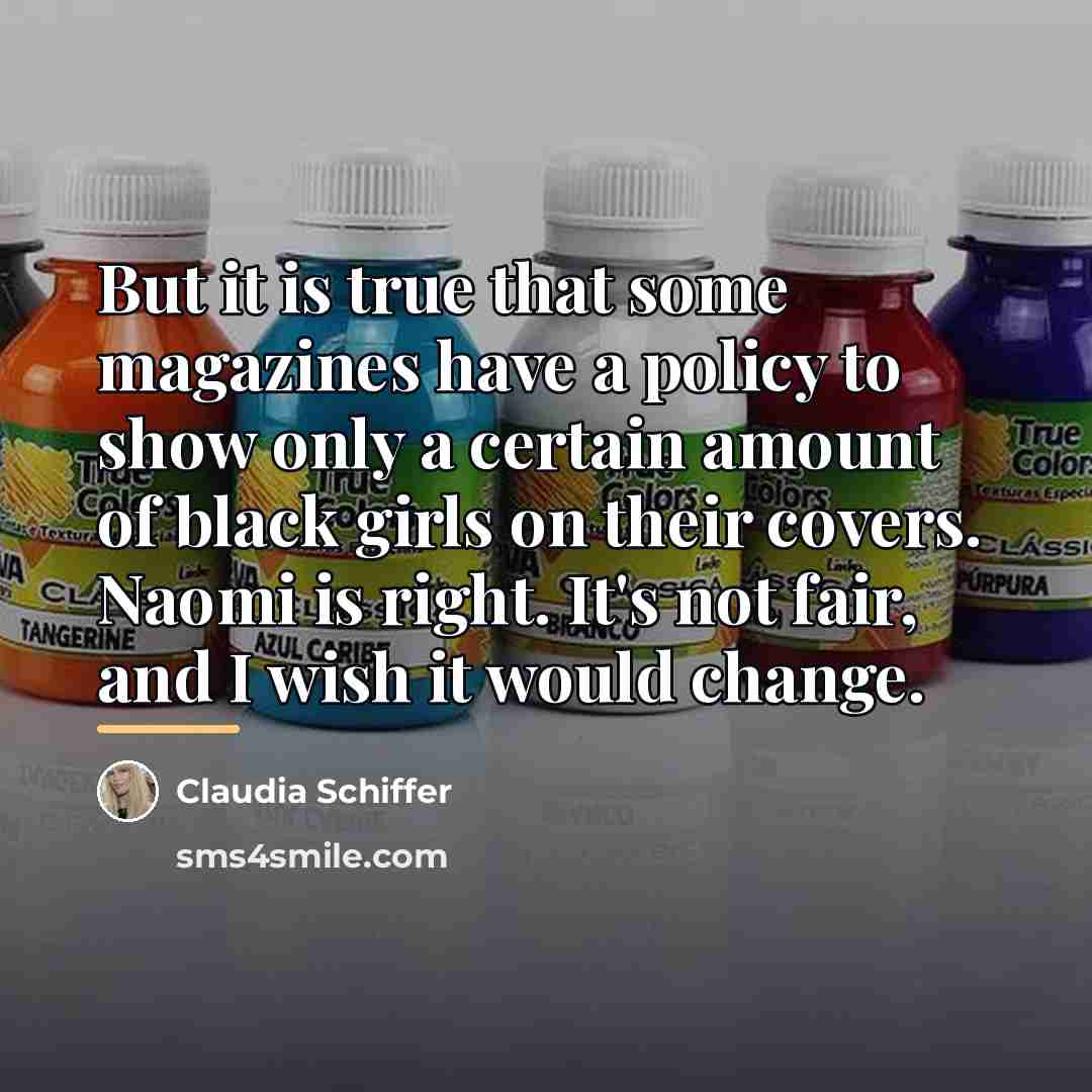 “But it is true that some magazines have a policy…” quote by Claudia Schiffer