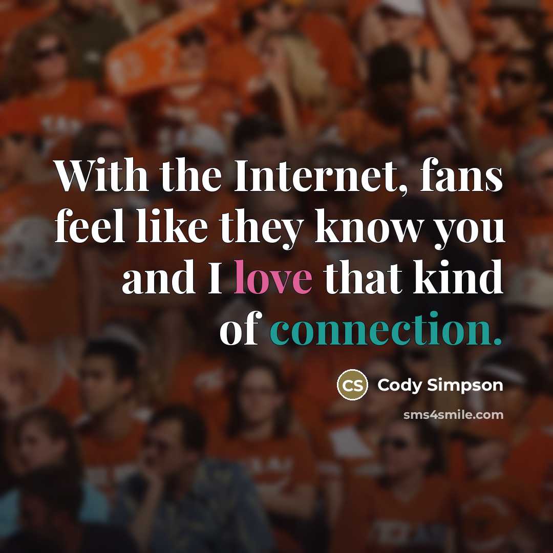 “With the Internet, fans feel like they know you and…” quote by Cody Simpson