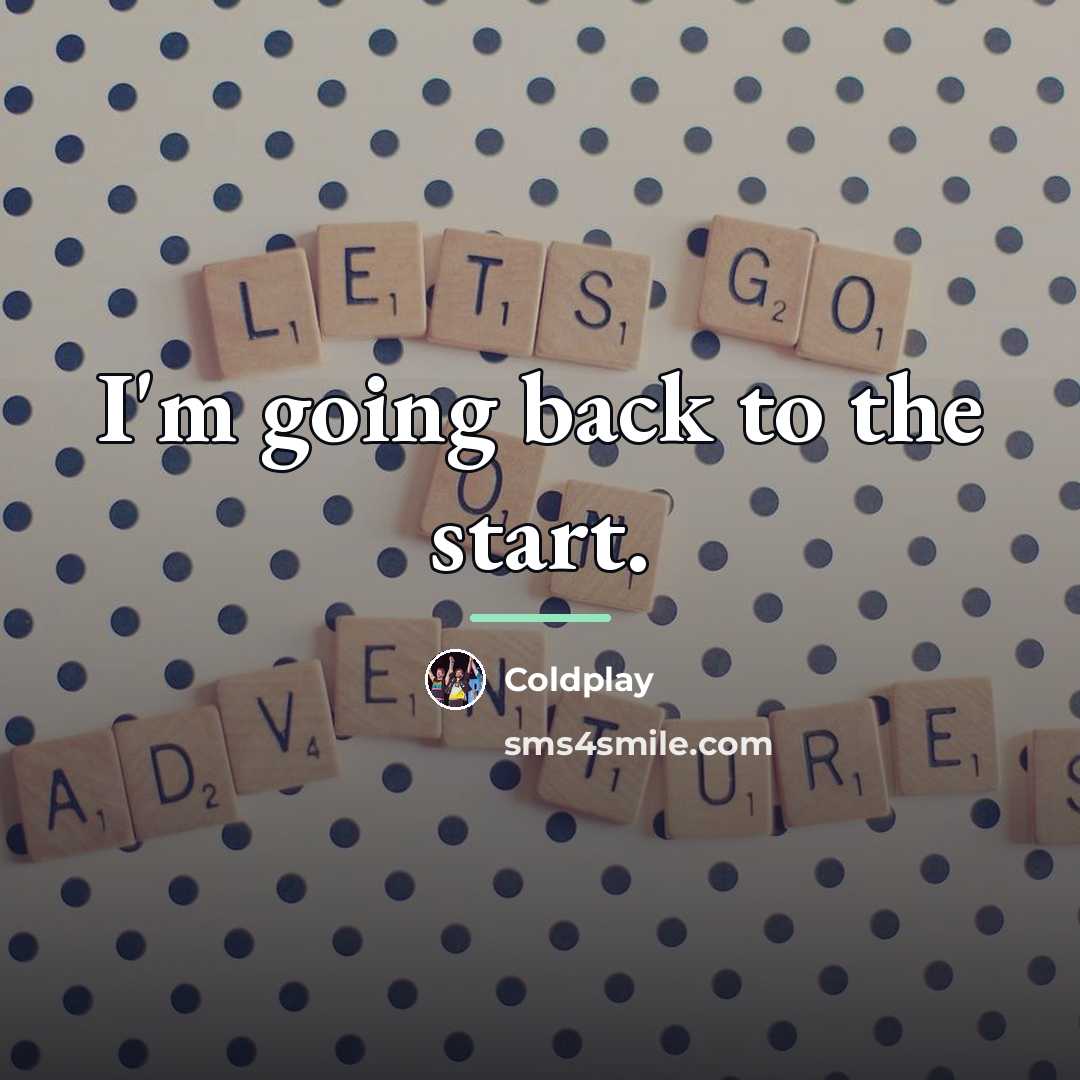 “I'm going back to the start.…” quote by Coldplay
