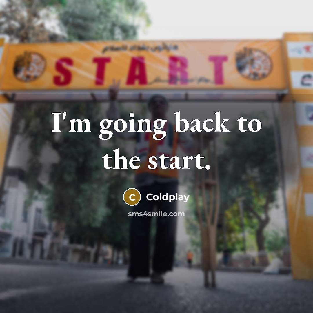 “I'm going back to the start.” quote by Coldplay