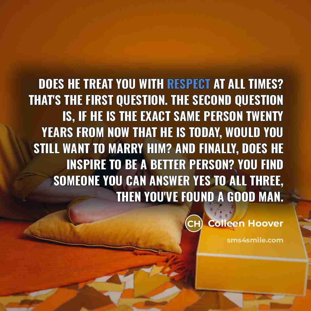 “Does he treat you with respect at all times? That's…” quote by Colleen Hoover