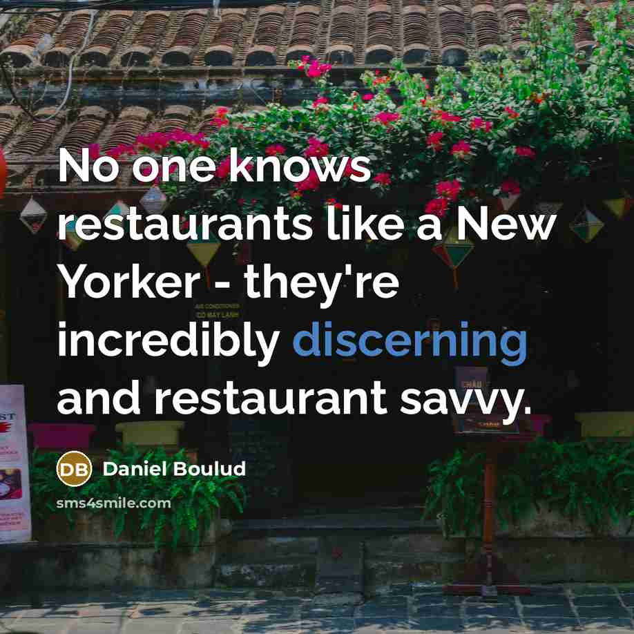 “No one knows restaurants like a New Yorker - they're…” quote by Daniel Boulud