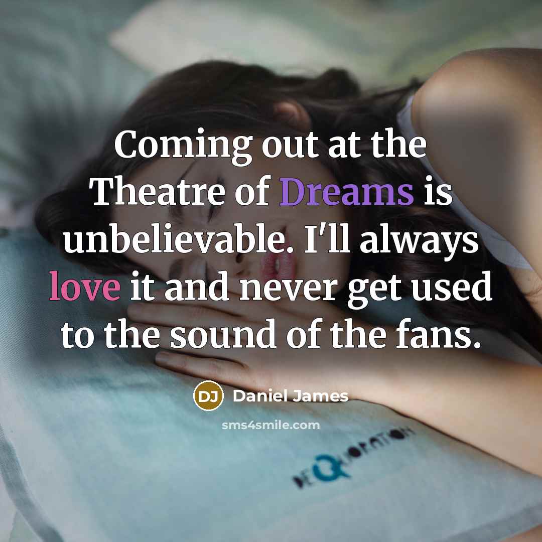 “Coming out at the Theatre of Dreams is unbelievable. I'll…” quote by Daniel James
