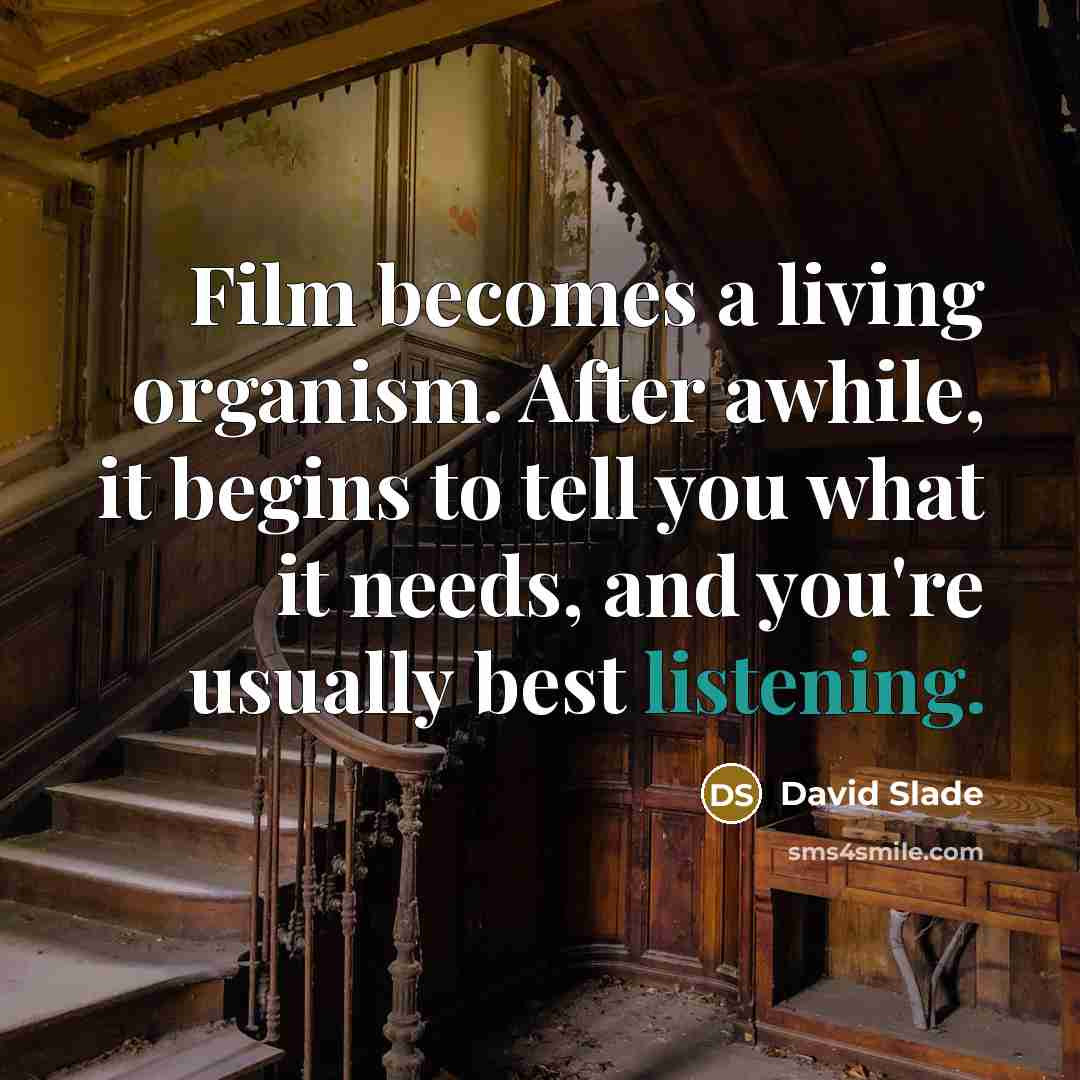 “Film becomes a living organism. After awhile, it begins to…” quote by David Slade