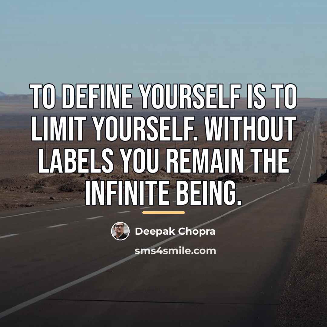 “To define yourself is to limit yourself. Without labels you…” quote by Deepak Chopra