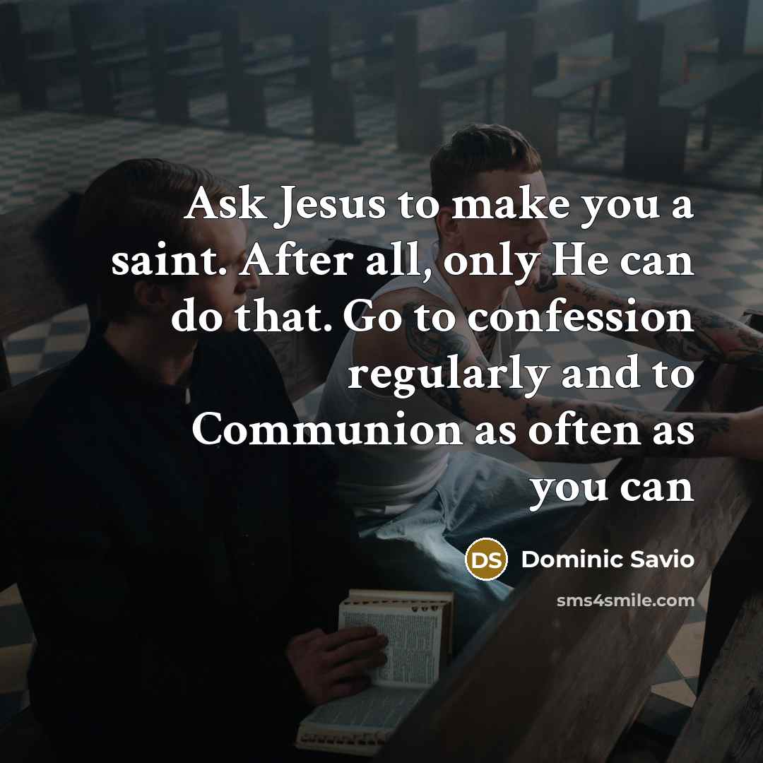 “Ask Jesus to make you a saint. After all, only…” quote by Dominic Savio