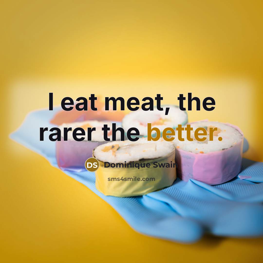 “I eat meat, the rarer the better.” quote by Dominique Swain