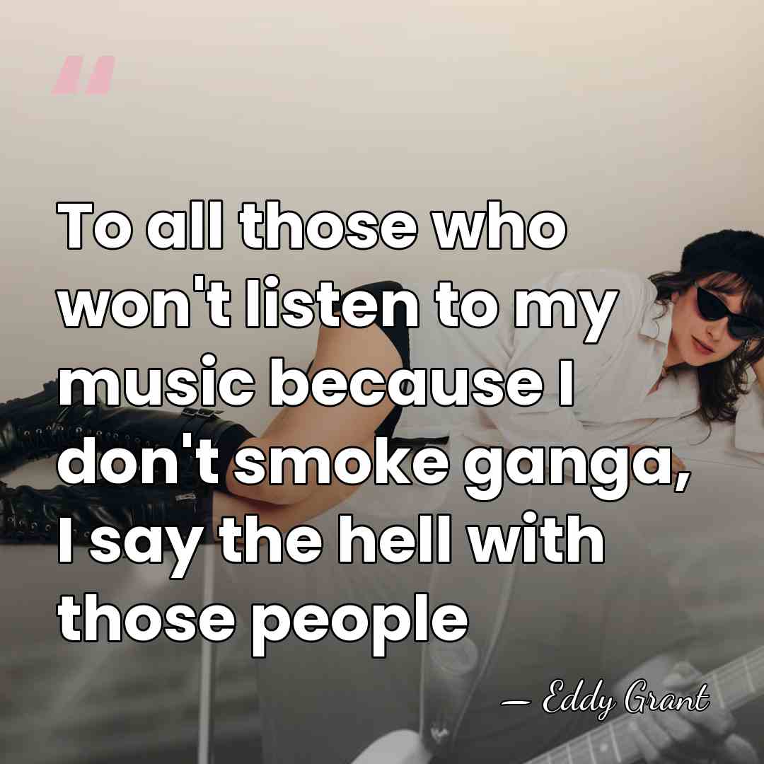 To all those who won't listen to my music because I don't&hellip; - Eddy Grant