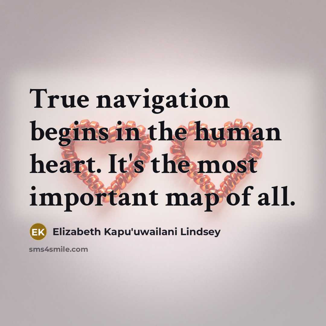 “True navigation begins in the human heart. It's the most…” quote by Elizabeth Kapu'uwailani Lindsey
