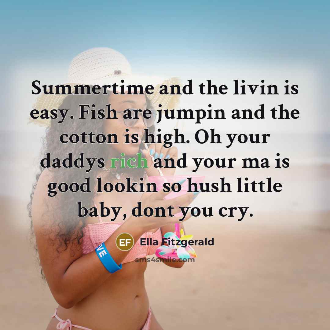 “Summertime and the livin is easy. Fish are jumpin and…” quote by Ella Fitzgerald
