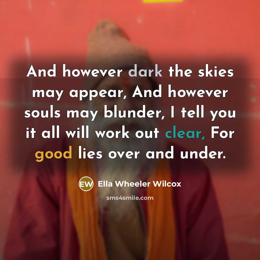 “And however dark the skies may appear, And however souls…” quote by Ella Wheeler Wilcox