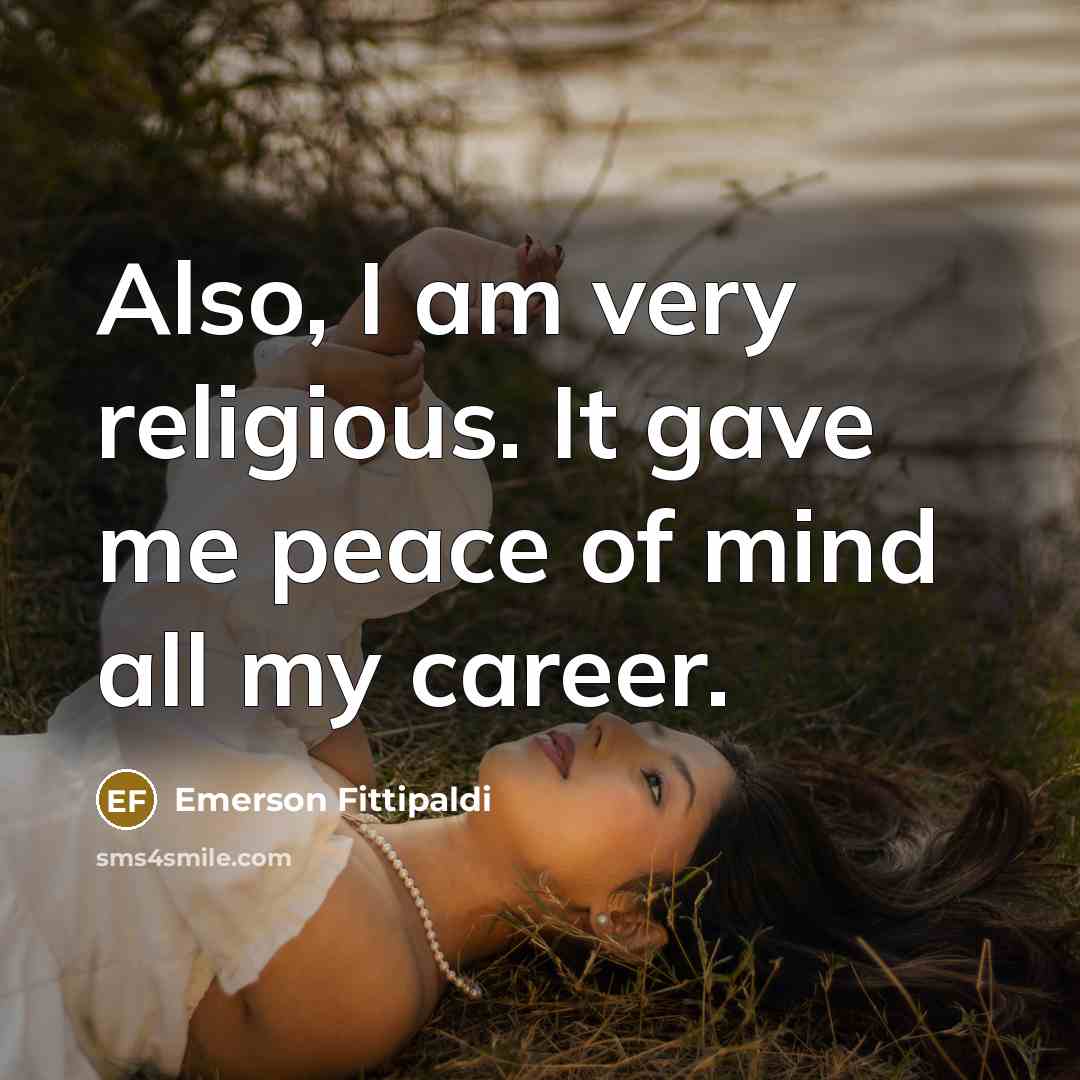 “Also, I am very religious. It gave me peace of…” quote by Emerson Fittipaldi