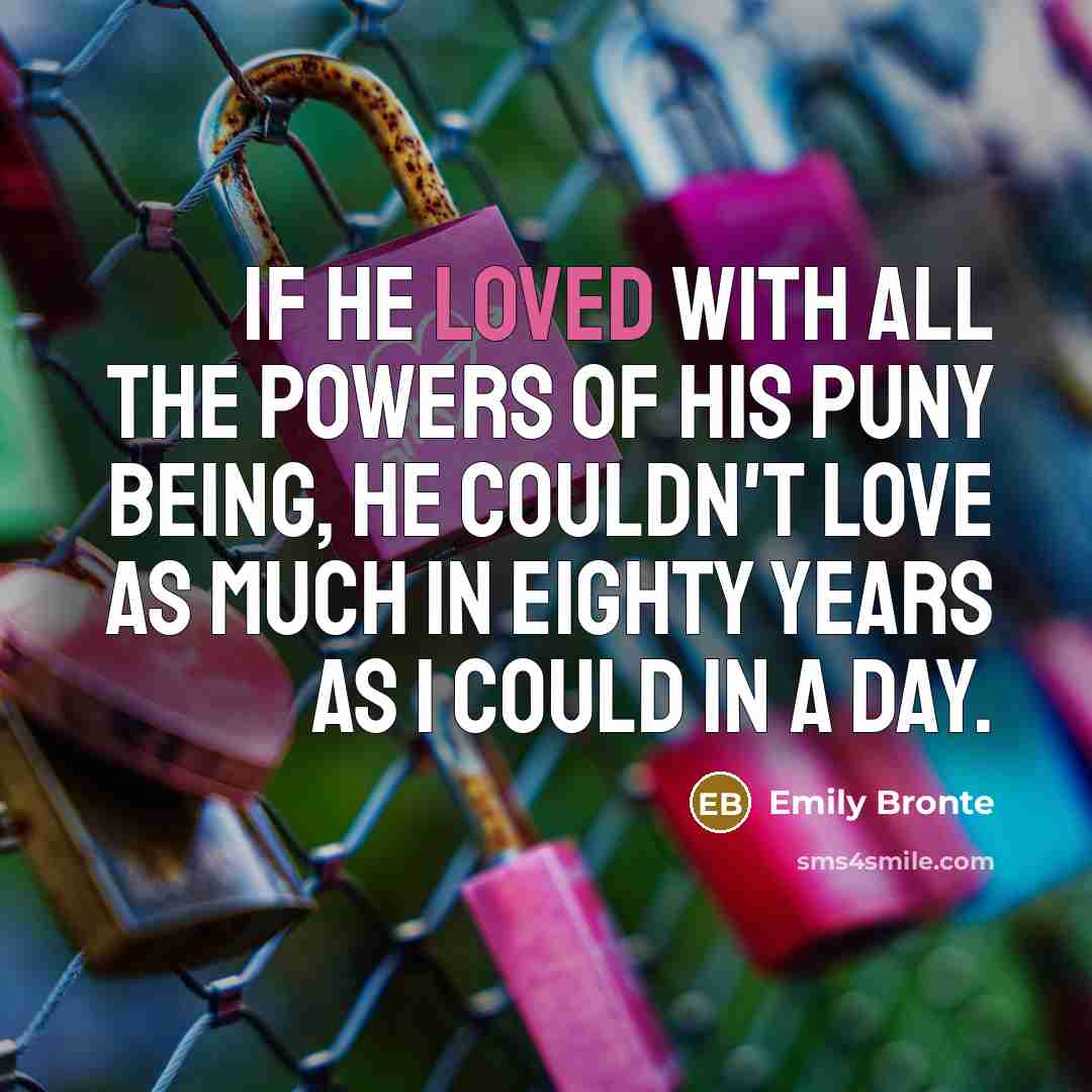 “If he loved with all the powers of his puny…” quote by Emily Bronte
