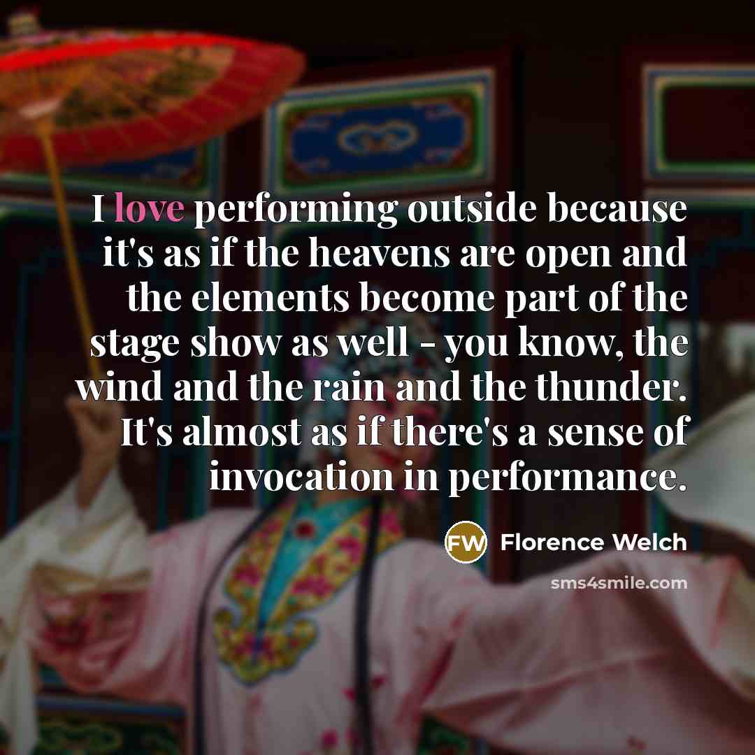 “I love performing outside because it's as if the heavens…” quote by Florence Welch