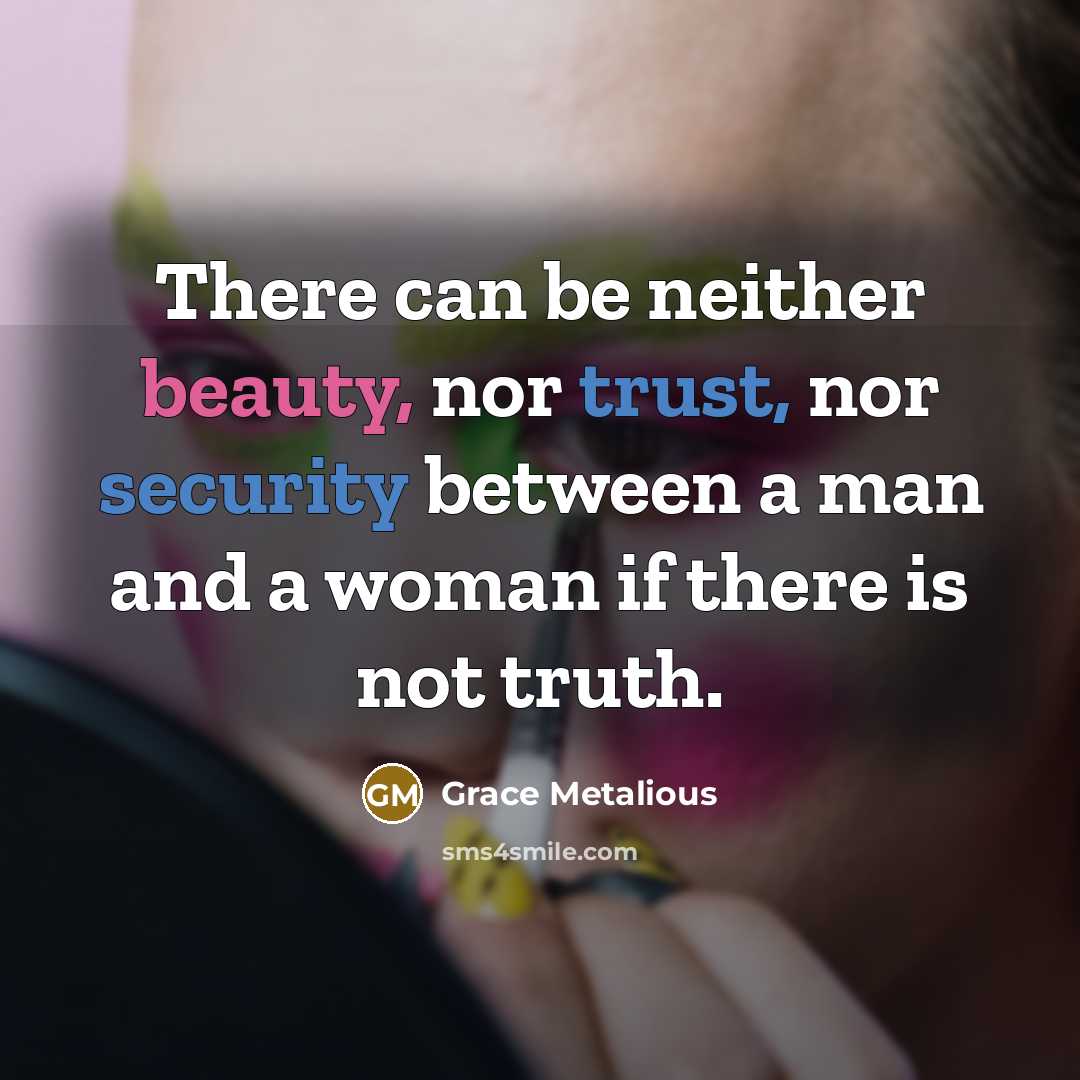 “There can be neither beauty, nor trust, nor security between…” quote by Grace Metalious