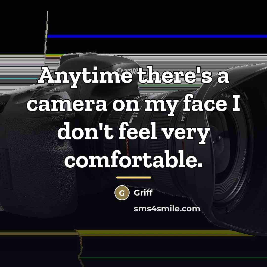 “Anytime there's a camera on my face I don't feel…” quote by Griff
