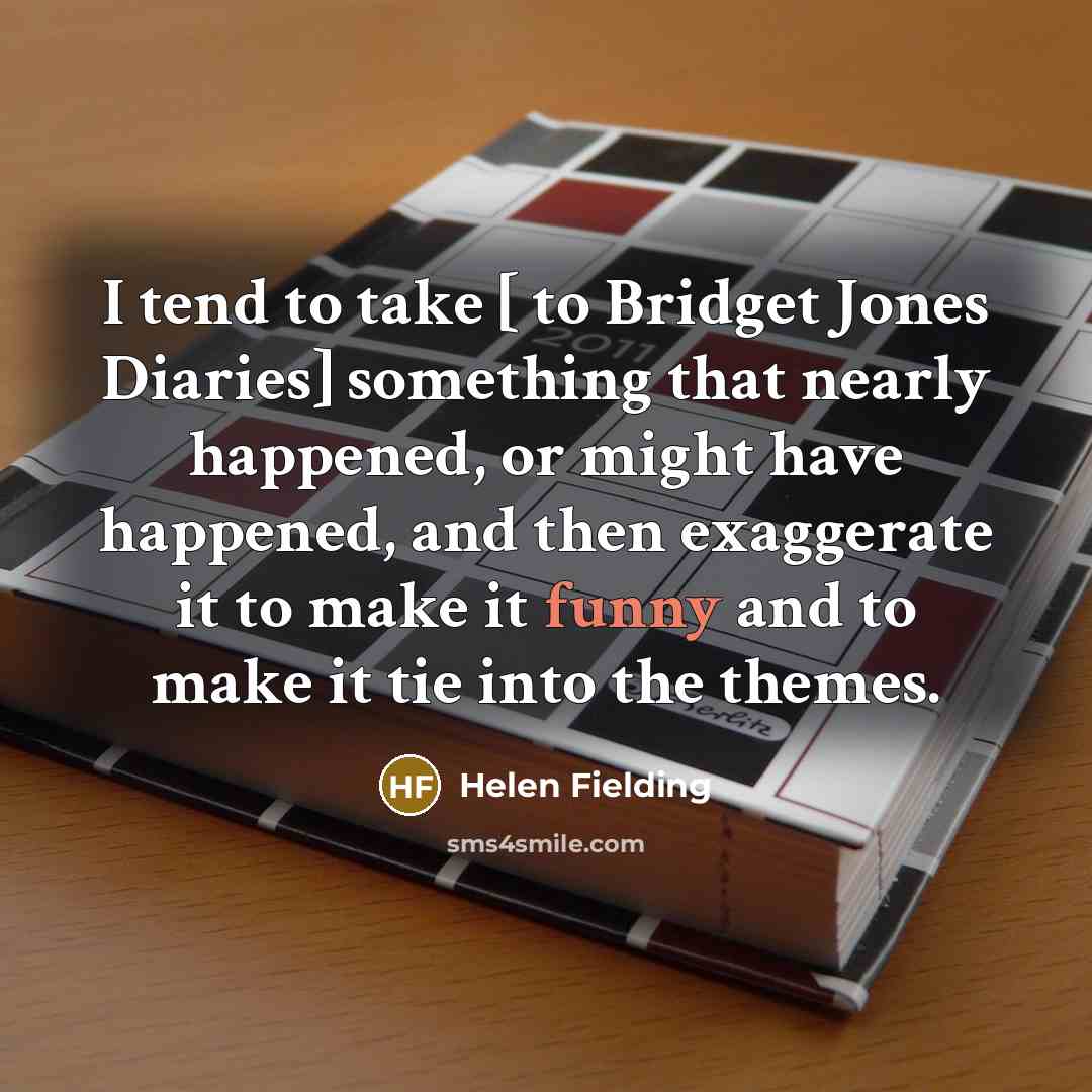 “I tend to take [ to Bridget Jones Diaries] something…” quote by Helen Fielding