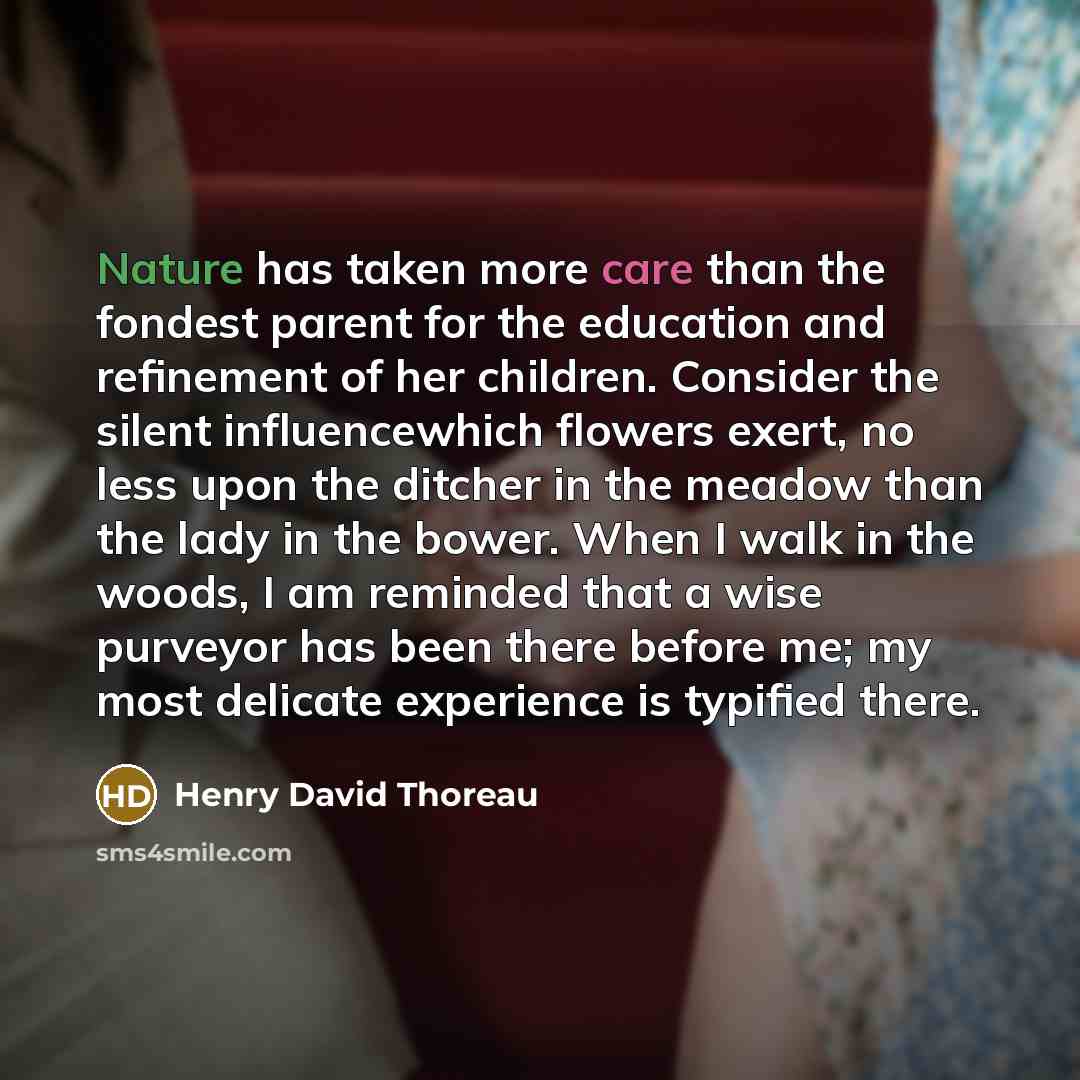 “Nature has taken more care than the fondest parent for…” quote by Henry David Thoreau