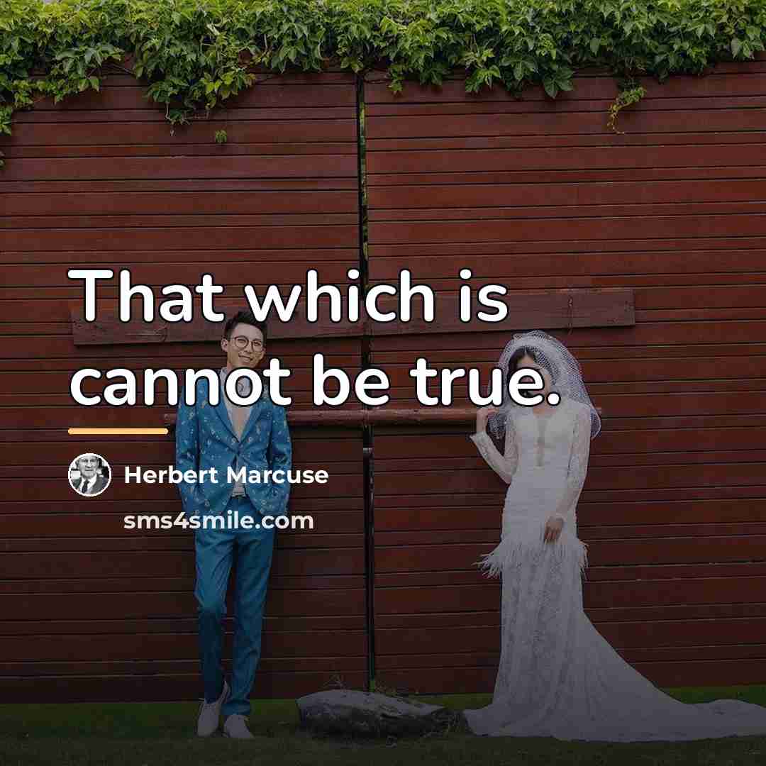 “That which is cannot be true.…” quote by Herbert Marcuse