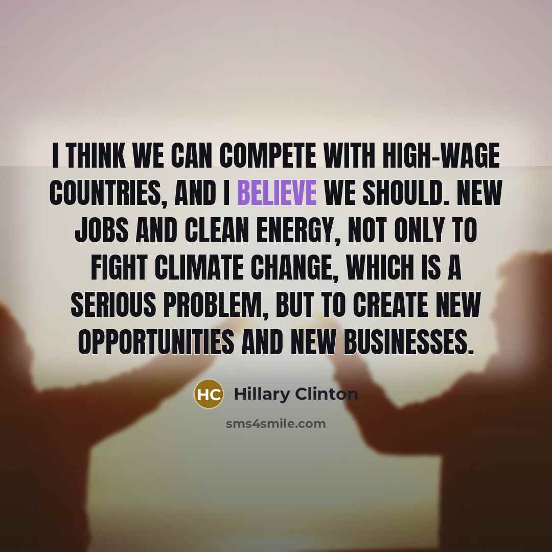 “I think we can compete with high-wage countries, and I…” quote by Hillary Clinton