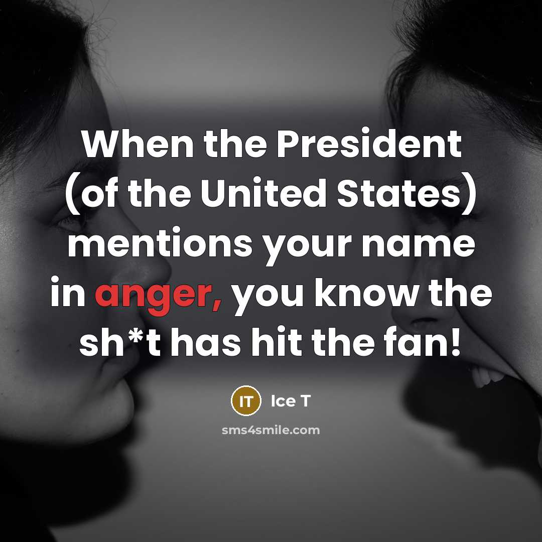 “When the President (of the United States) mentions your name…” quote by Ice T